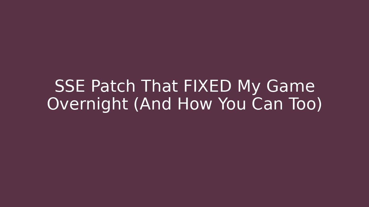 SSE Patch That FIXED My Game Overnight (And How You Can Too)