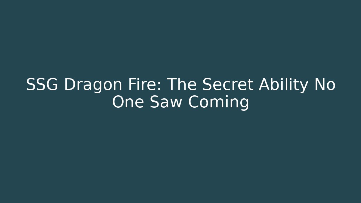 SSG Dragon Fire: The Secret Ability No One Saw Coming