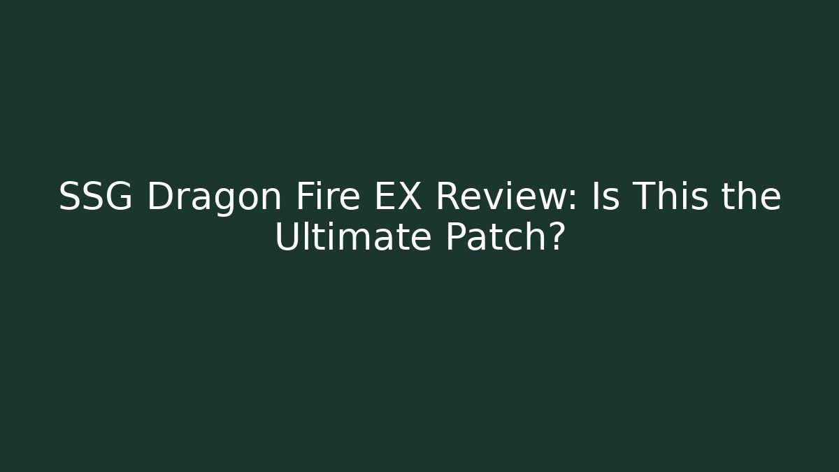 SSG Dragon Fire EX Review: Is This the Ultimate Patch?