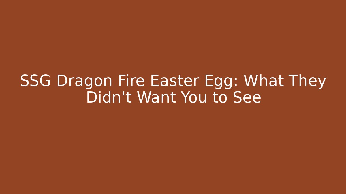 SSG Dragon Fire Easter Egg: What They Didn’t Want You to See