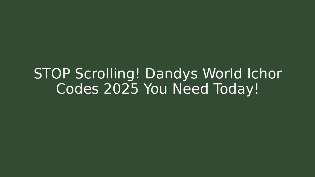 STOP Scrolling! Dandys World Ichor Codes 2025 You Need Today!