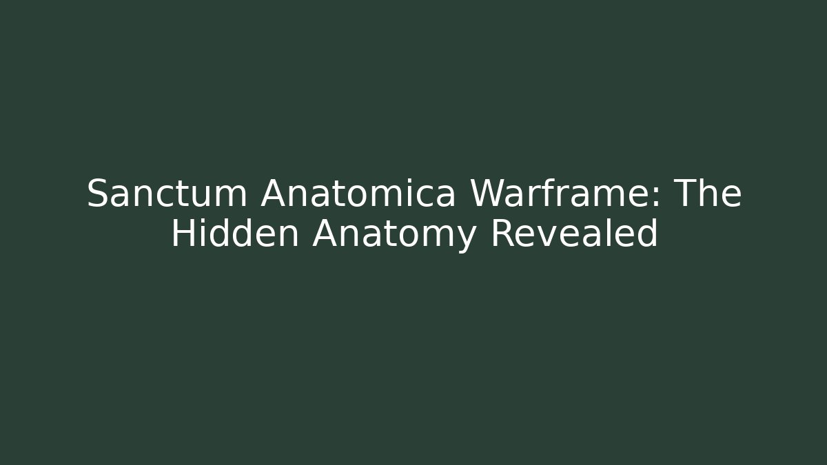 Sanctum Anatomica Warframe: The Hidden Anatomy Revealed