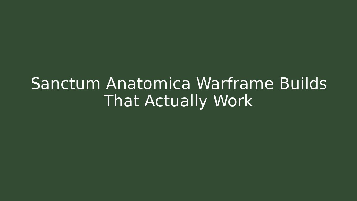 Sanctum Anatomica Warframe Builds That Actually Work - NADclinic