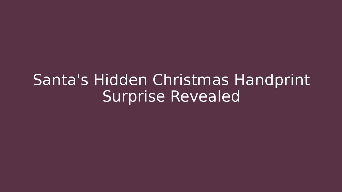 Santa's Hidden Christmas Handprint Surprise Revealed