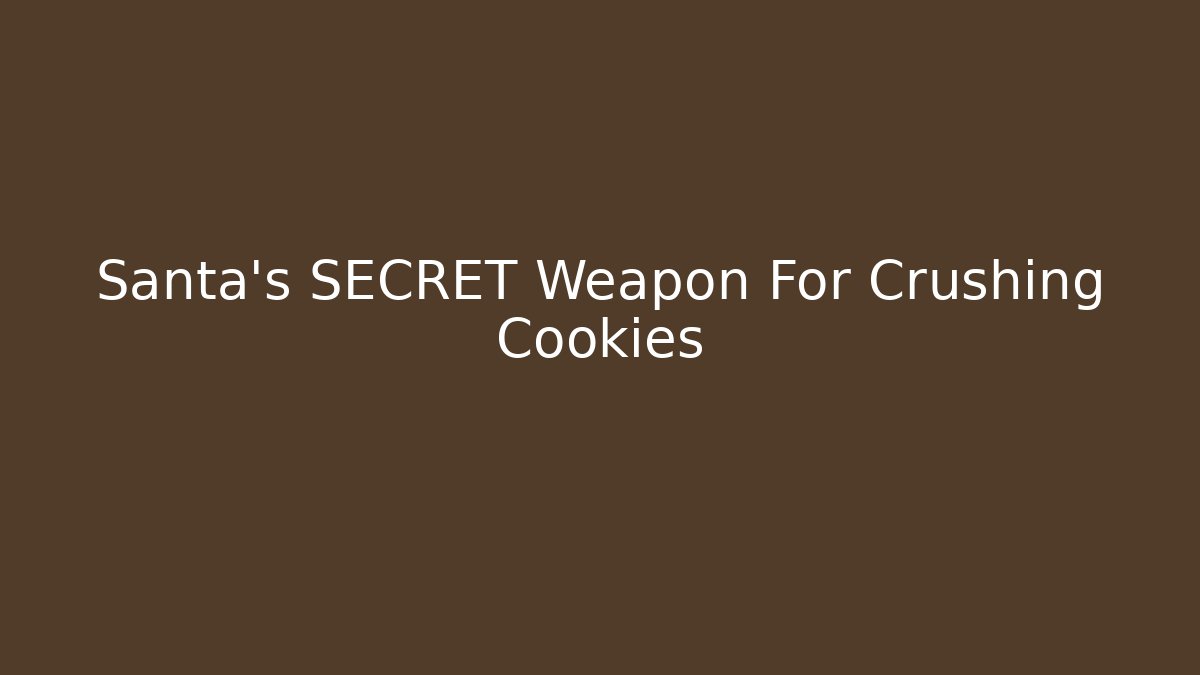 Santa's SECRET Weapon For Crushing Cookies