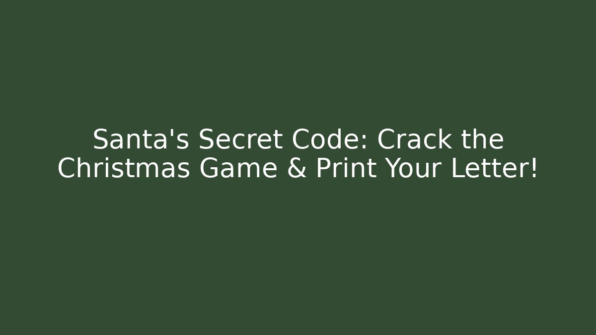 Santa's Secret Code: Crack the Christmas Game & Print Your Letter!