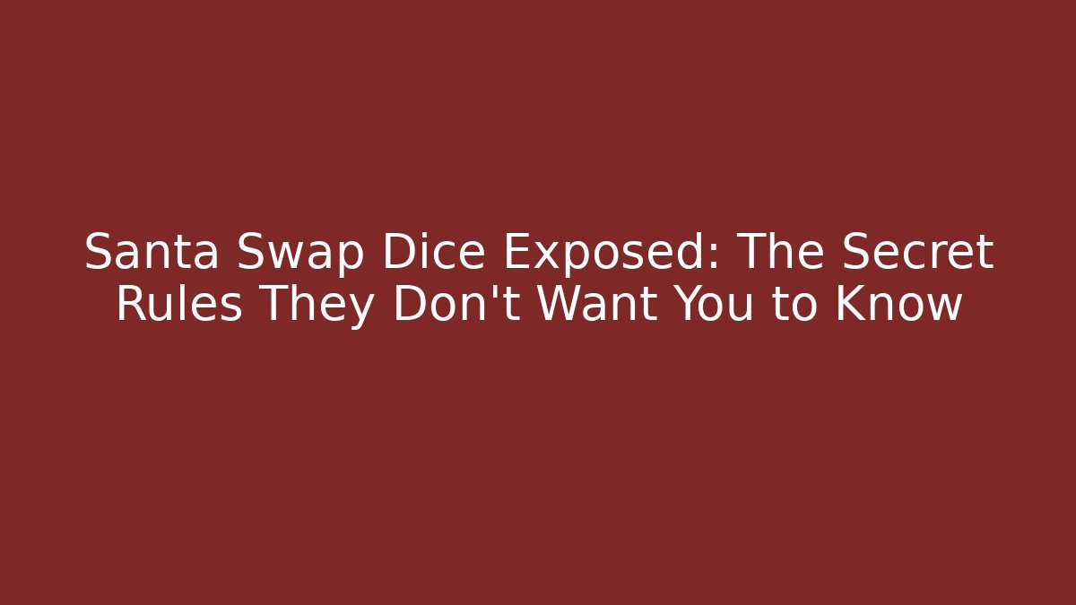 Santa Swap Dice Exposed: The Secret Rules They Don’t Want You to Know