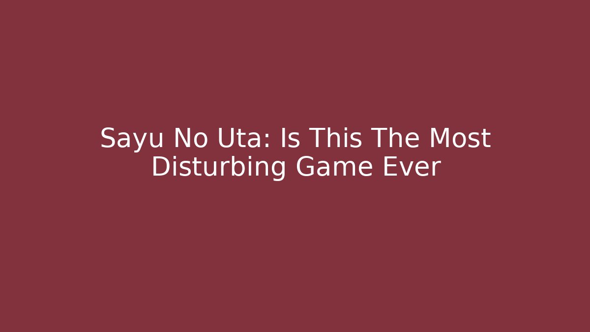 Sayu No Uta: Is This The Most Disturbing Game Ever