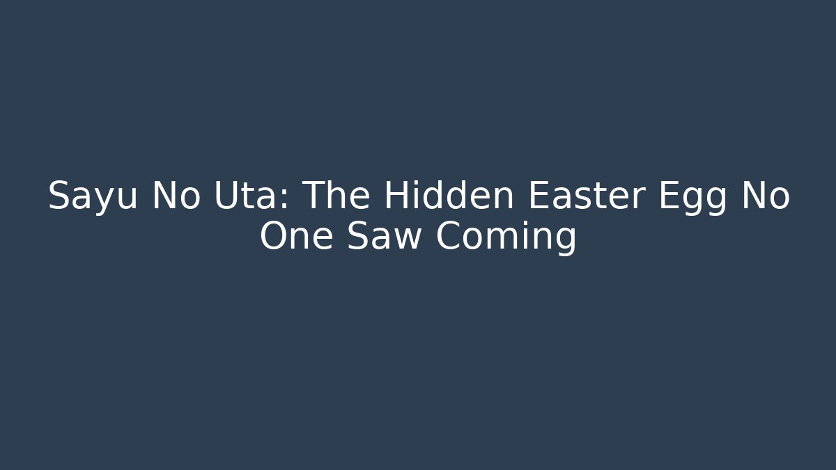 Sayu No Uta: The Hidden Easter Egg No One Saw Coming