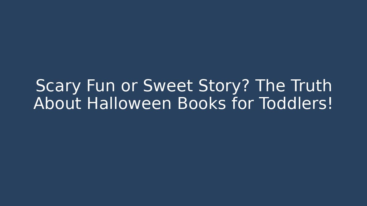 Scary Fun or Sweet Story? The Truth About Halloween Books for Toddlers!