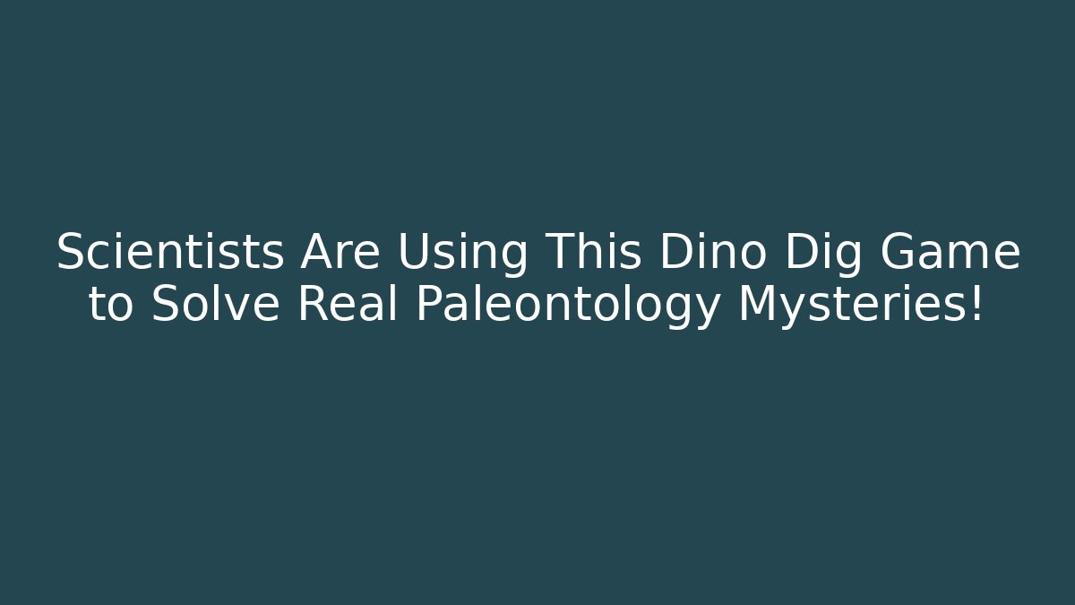 Scientists Are Using This Dino Dig Game to Solve Real Paleontology Mysteries!