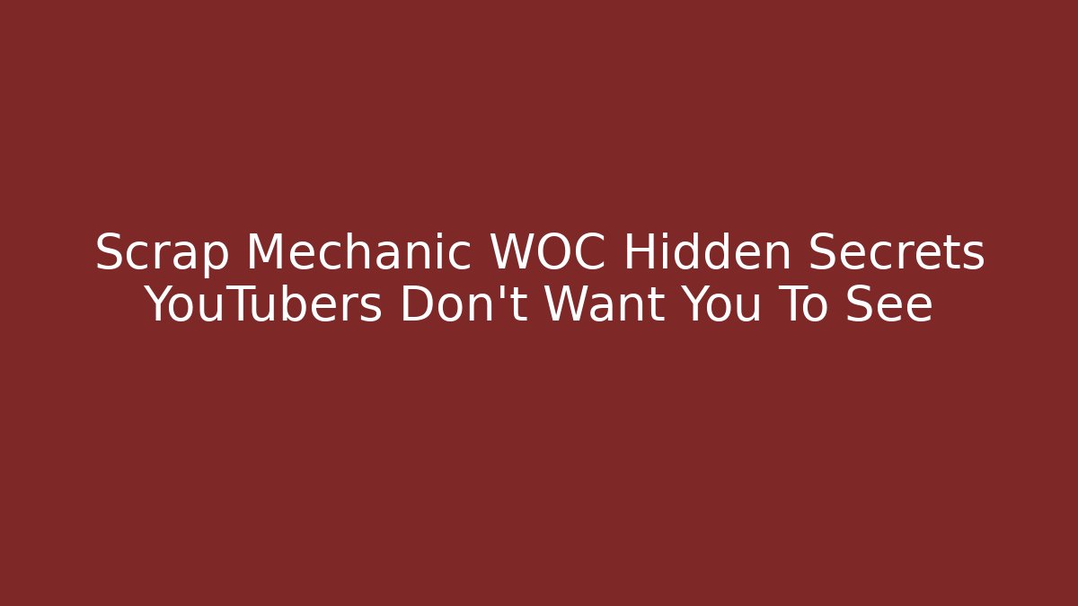 Scrap Mechanic WOC Hidden Secrets YouTubers Don't Want You To See