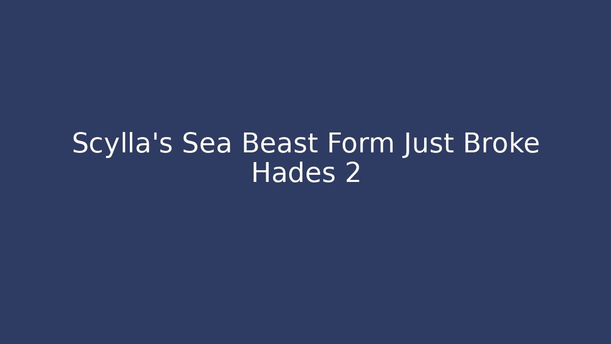 Scylla's Sea Beast Form Just Broke Hades 2