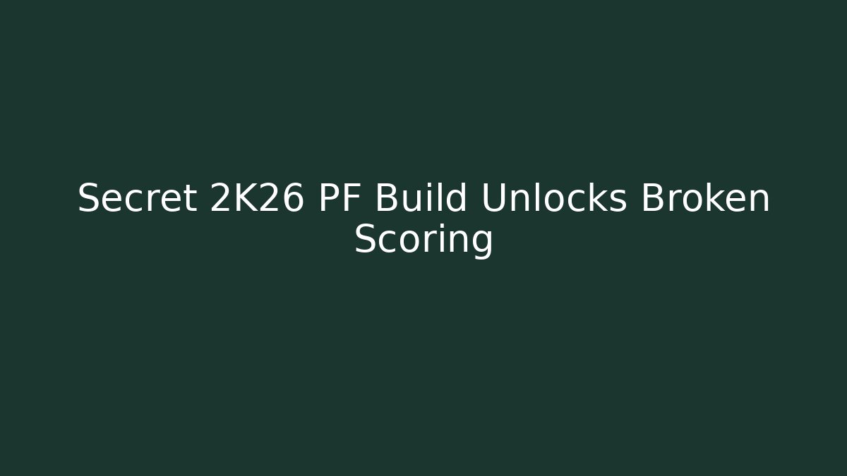 Secret 2K26 PF Build Unlocks Broken Scoring