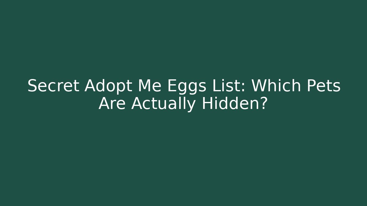 Secret Adopt Me Eggs List: Which Pets Are Actually Hidden?