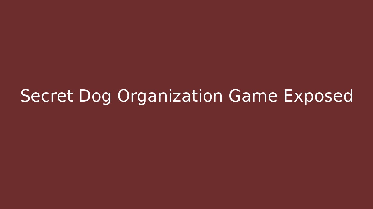 Secret Dog Organization Game Exposed