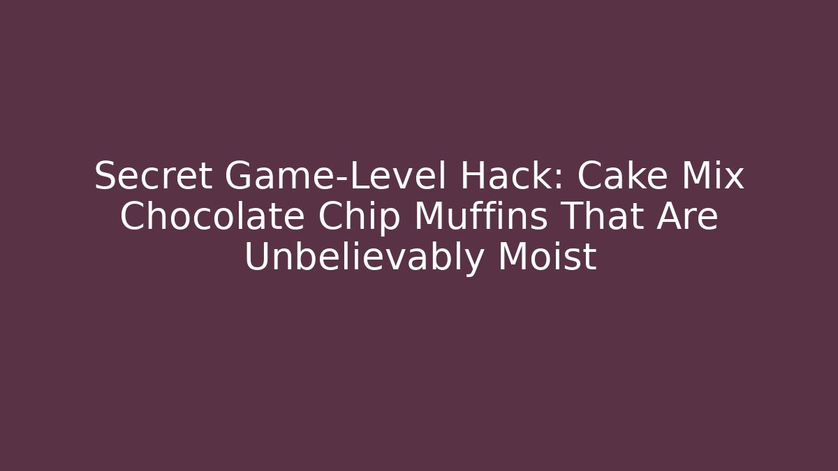 Secret Game-Level Hack: Cake Mix Chocolate Chip Muffins That Are Unbelievably Moist