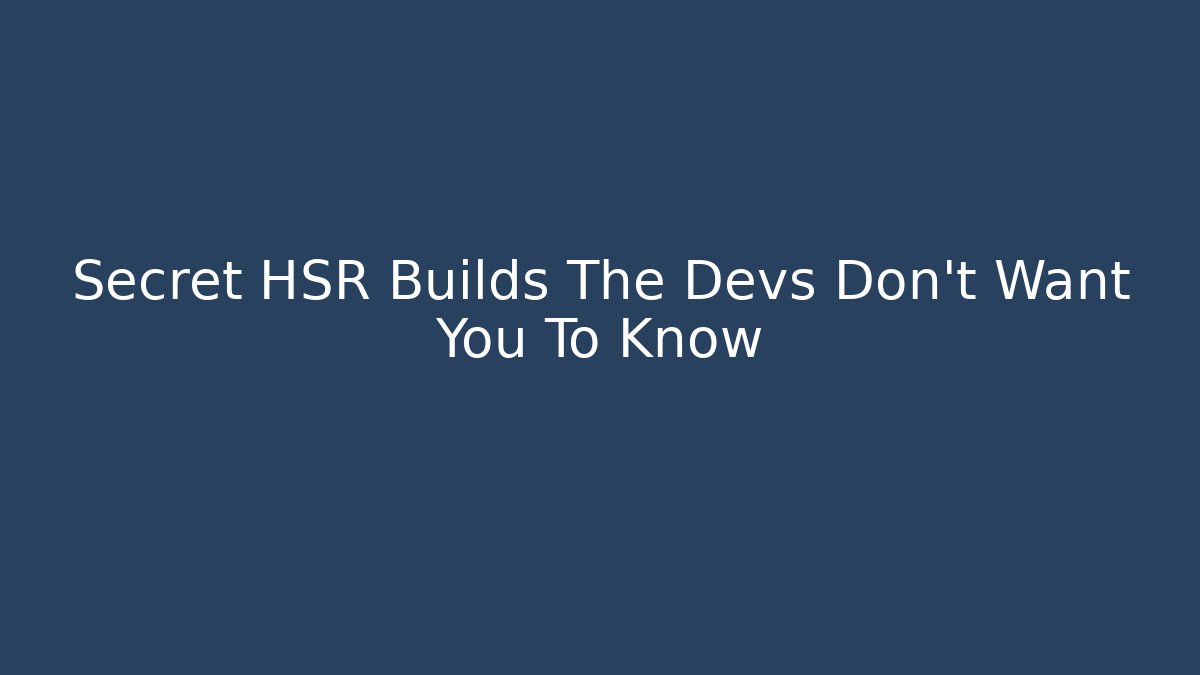 Secret HSR Builds The Devs Don't Want You To Know