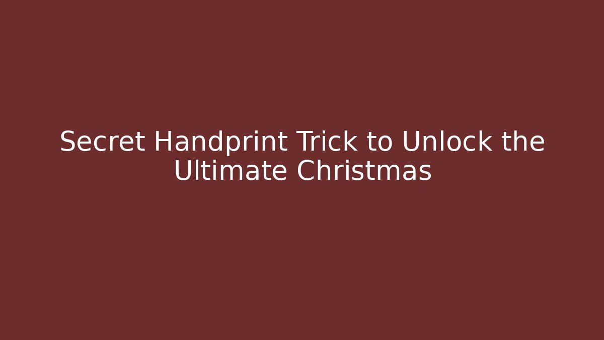 Secret Handprint Trick to Unlock the Ultimate Christmas