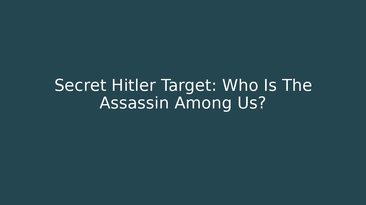 Secret Hitler Target: Who Is The Assassin Among Us?