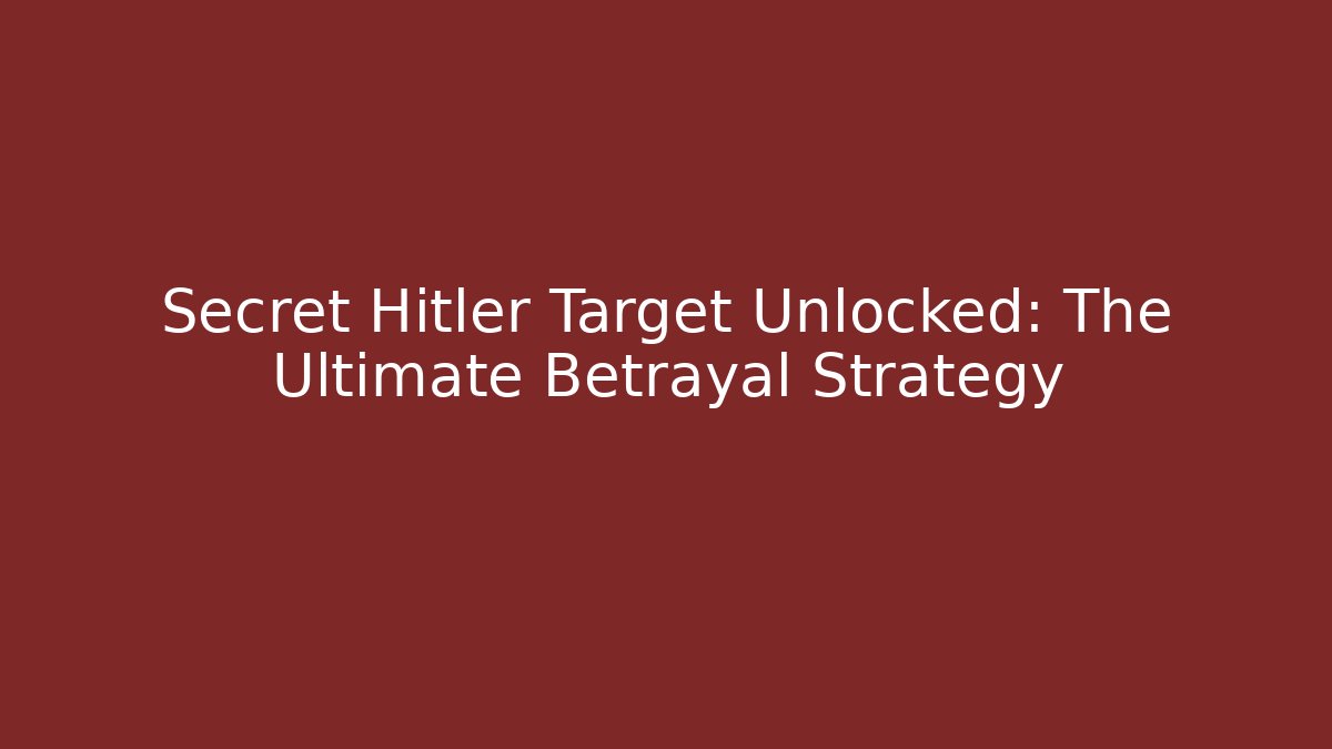Secret Hitler Target Unlocked: The Ultimate Betrayal Strategy - NADclinic