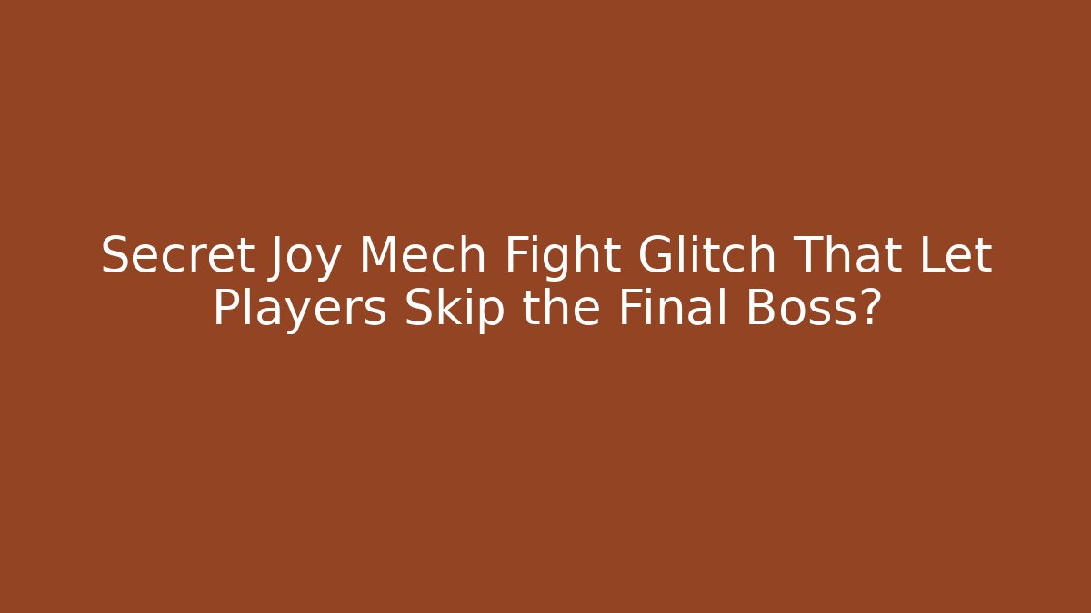 Secret Joy Mech Fight Glitch That Let Players Skip the Final Boss?