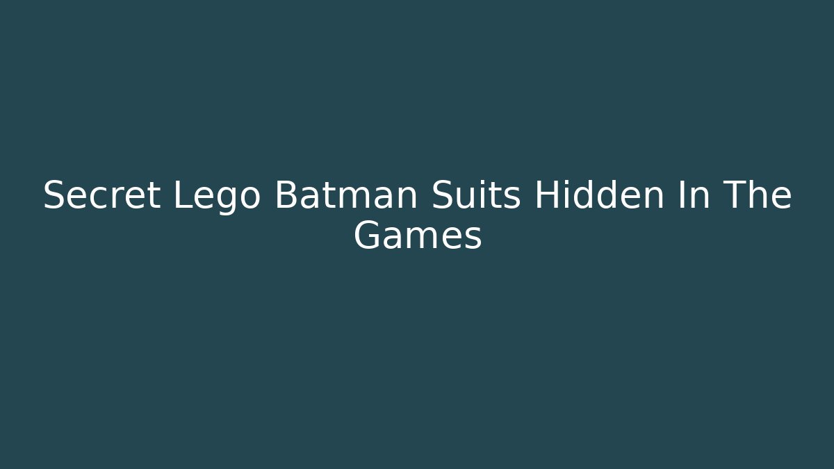 Secret Lego Batman Suits Hidden In The Games