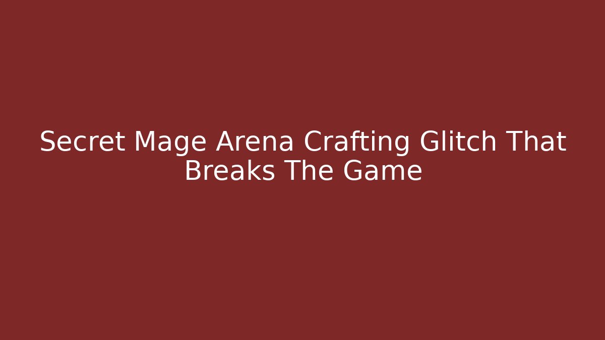 Secret Mage Arena Crafting Glitch That Breaks The Game