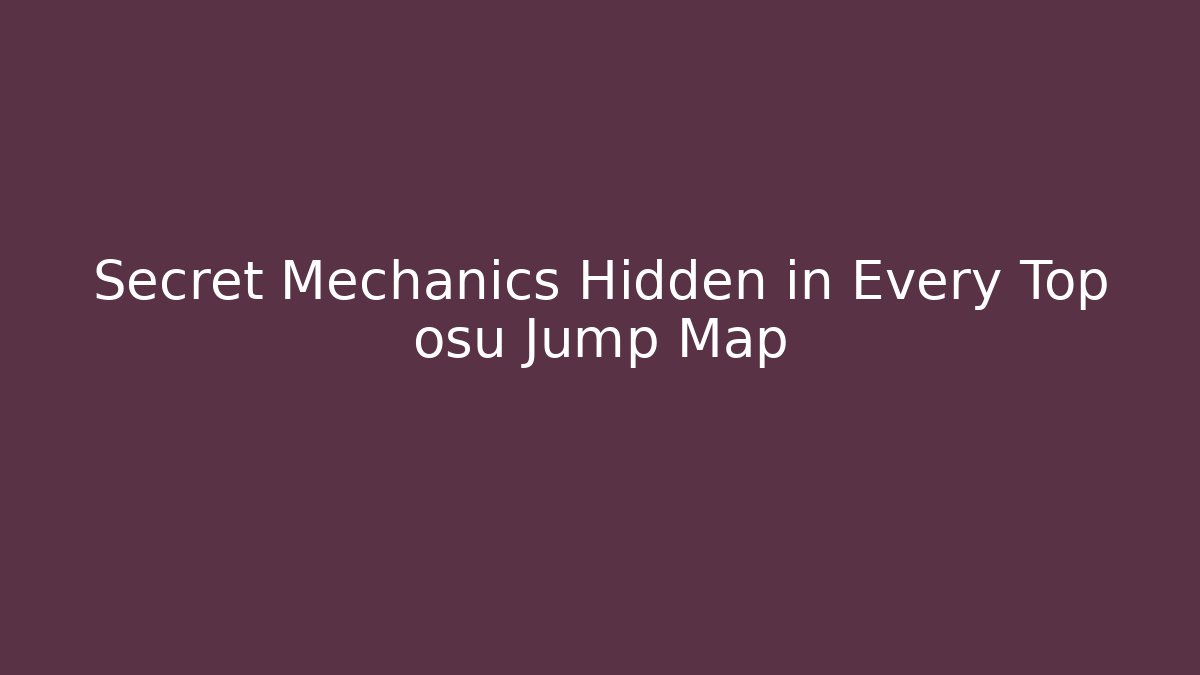 Secret Mechanics Hidden in Every Top osu Jump Map