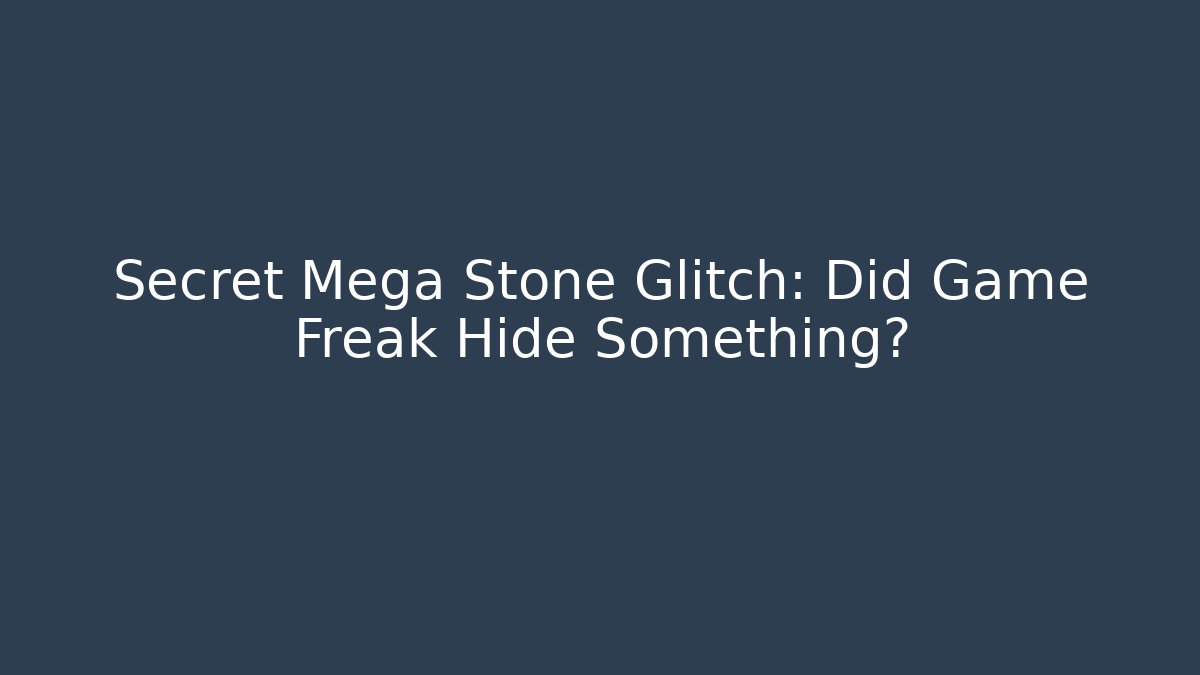 Secret Mega Stone Glitch: Did Game Freak Hide Something?