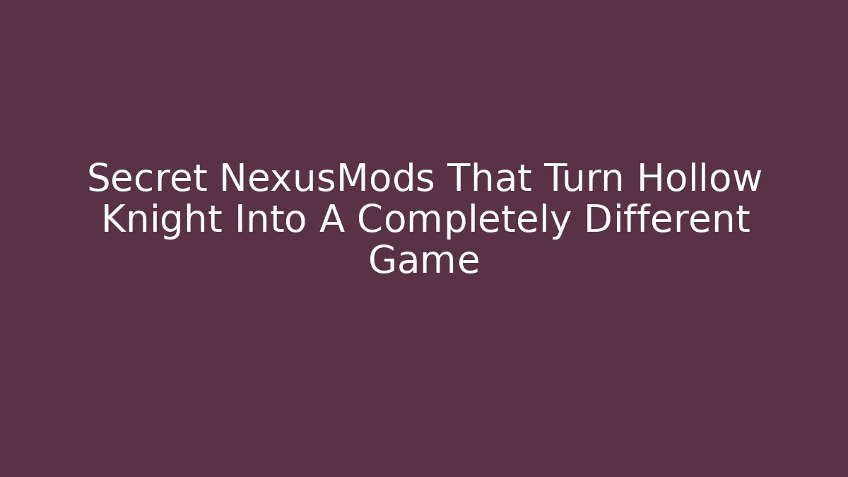 Secret NexusMods That Turn Hollow Knight Into A Completely Different Game