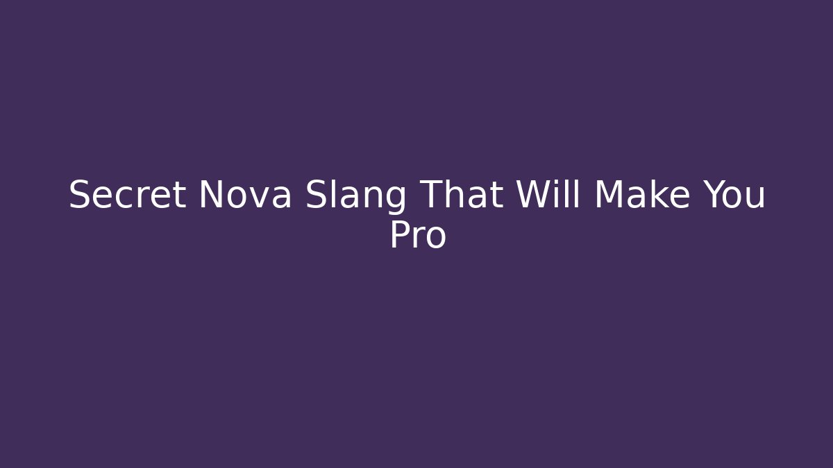 Secret Nova Slang That Will Make You Pro