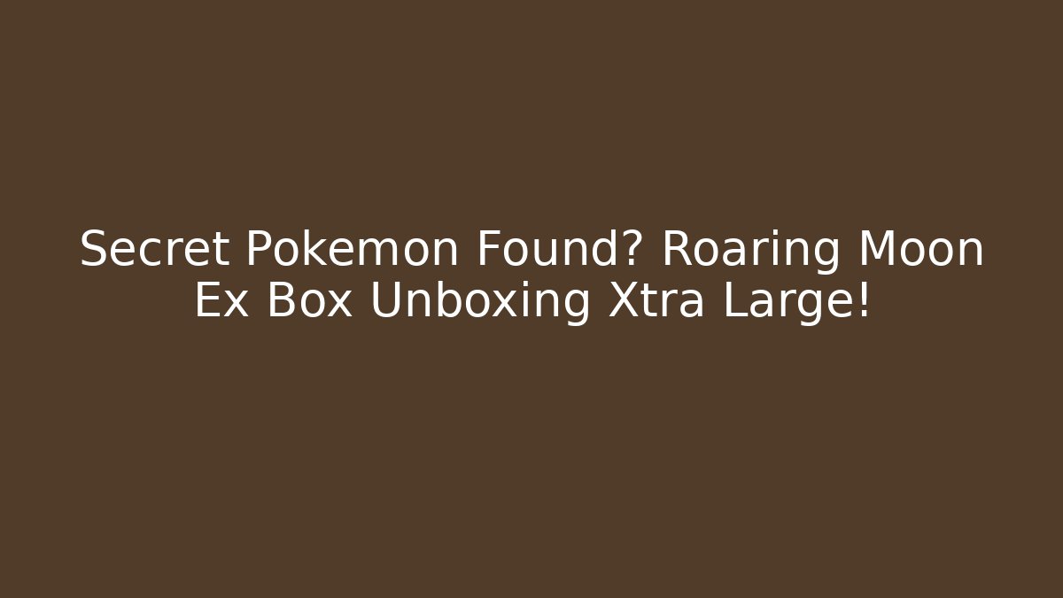 Secret Pokemon Found? Roaring Moon Ex Box Unboxing Xtra Large!