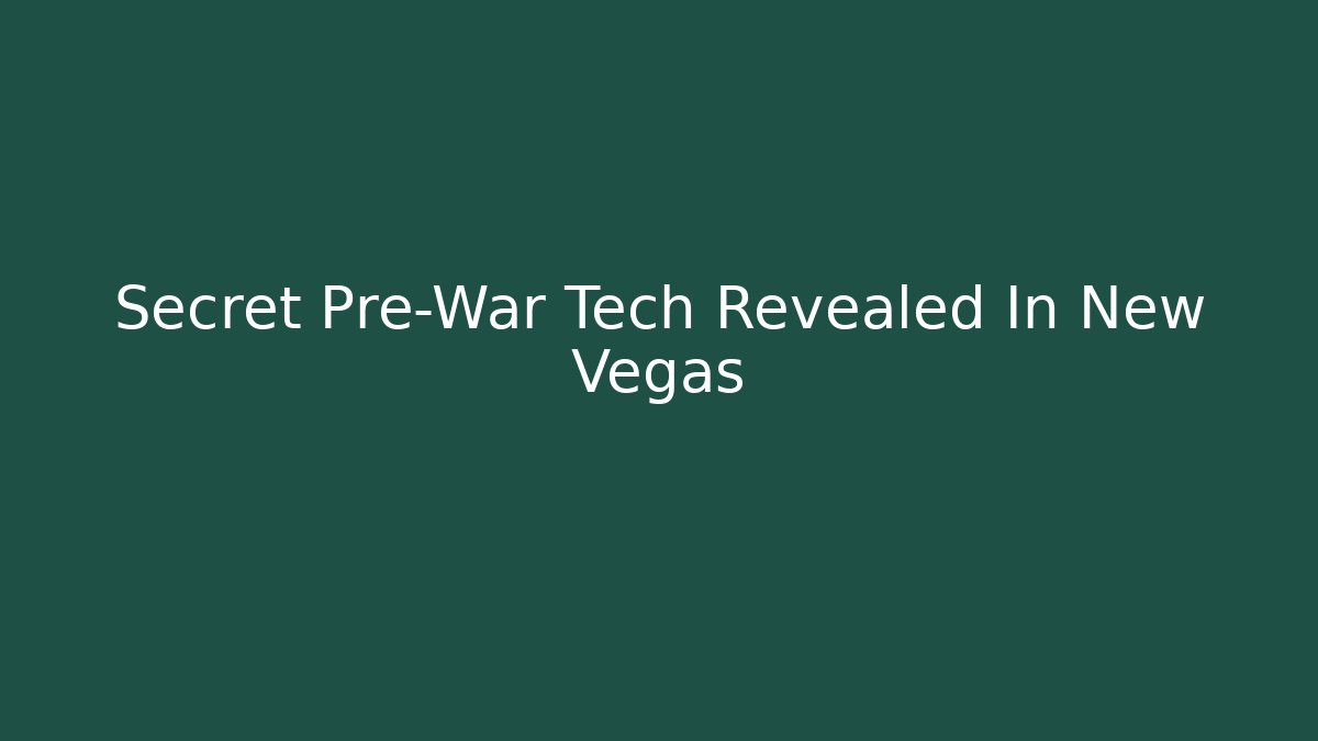 Secret Pre-War Tech Revealed In New Vegas