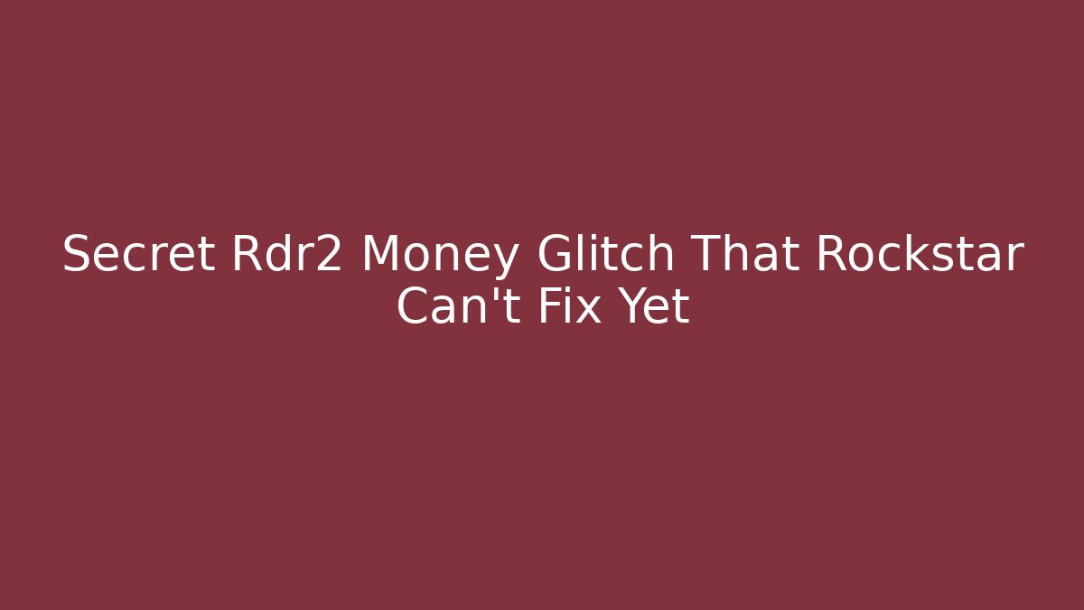 Secret Rdr2 Money Glitch That Rockstar Can't Fix Yet