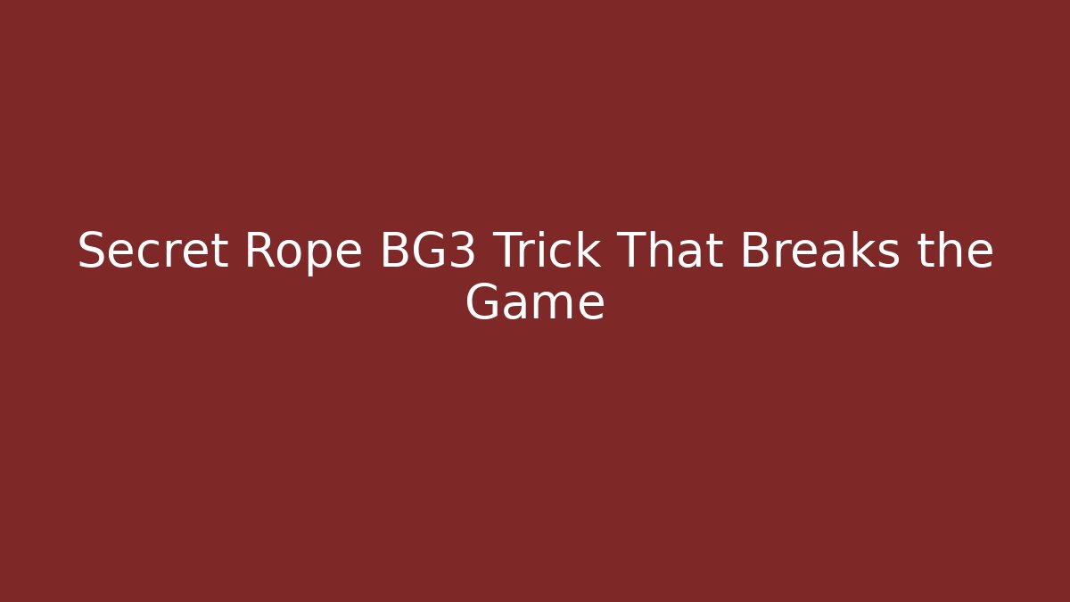 Secret Rope BG3 Trick That Breaks the Game - NADclinic