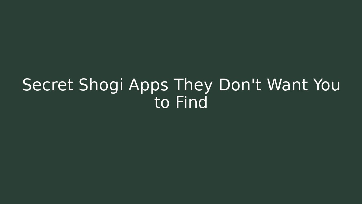 Secret Shogi Apps They Don't Want You to Find