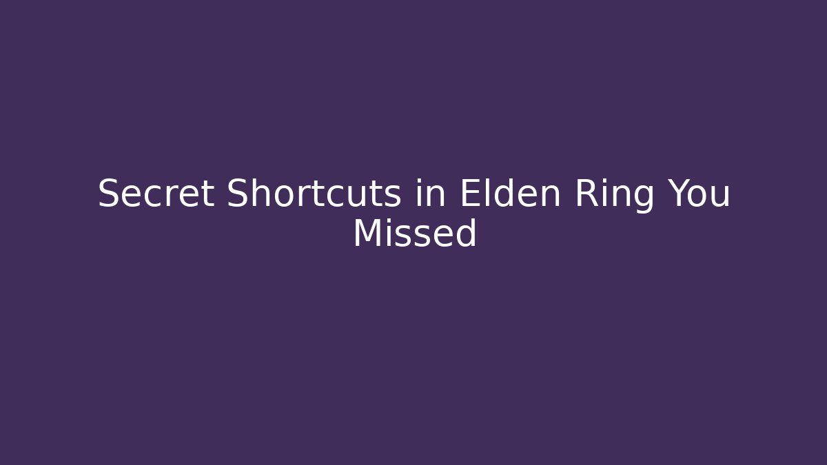 Secret Shortcuts in Elden Ring You Missed