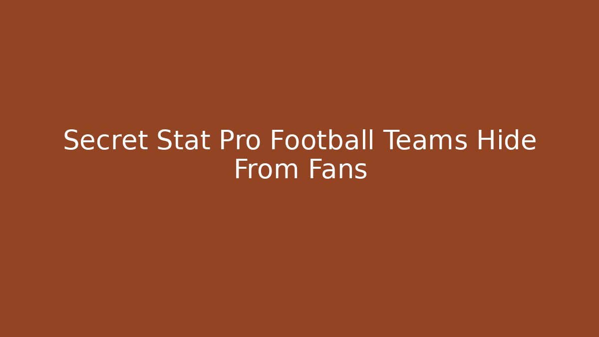Secret Stat Pro Football Teams Hide From Fans