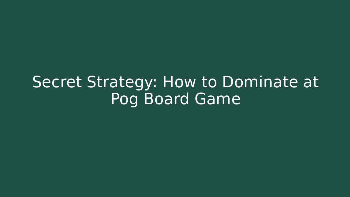 Secret Strategy: How to Dominate at Pog Board Game