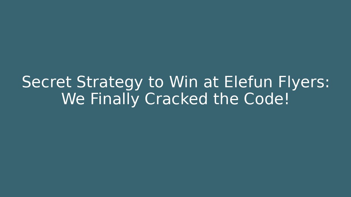 Secret Strategy to Win at Elefun Flyers: We Finally Cracked the Code!