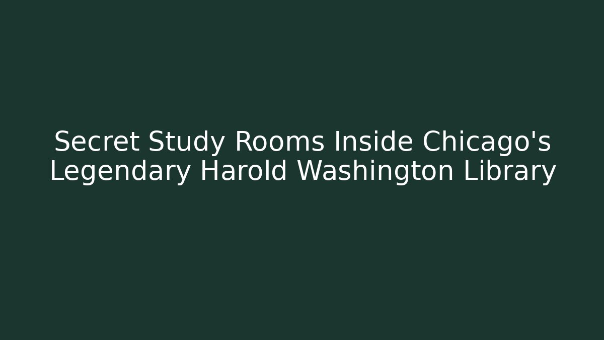 Secret Study Rooms Inside Chicago's Legendary Harold Washington Library