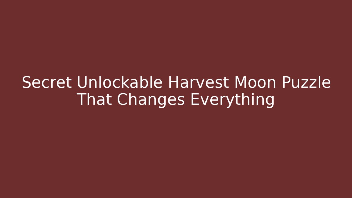 Secret Unlockable Harvest Moon Puzzle That Changes Everything