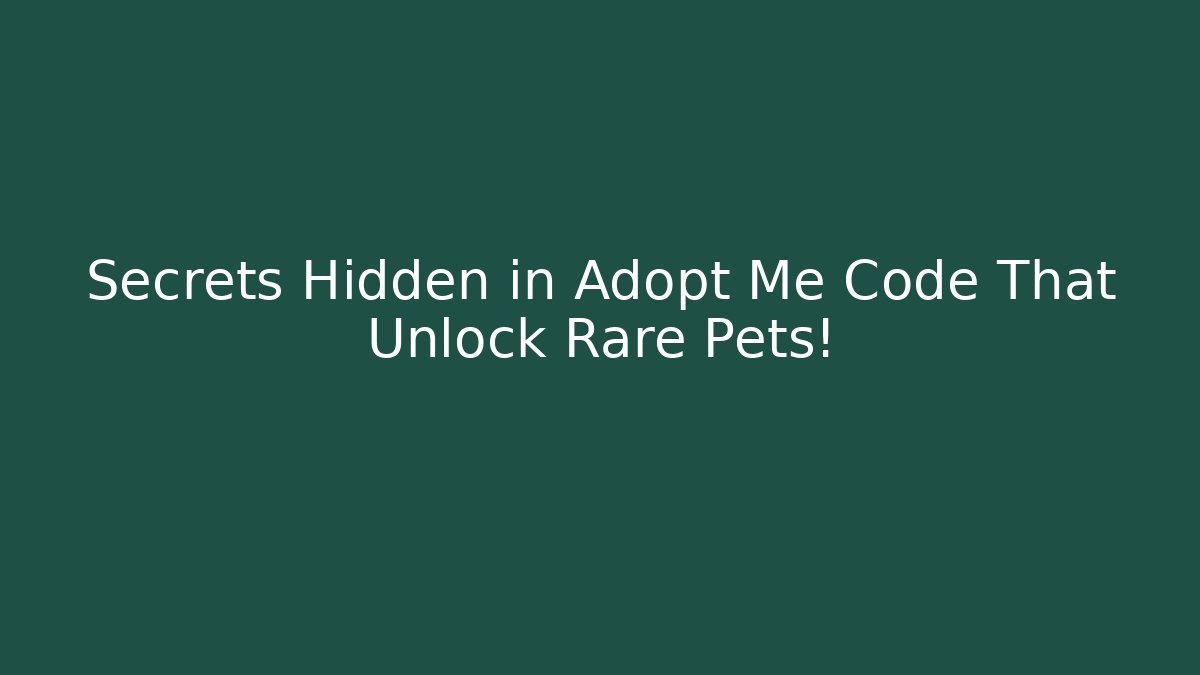 Secrets Hidden in Adopt Me Code That Unlock Rare Pets! - NADclinic