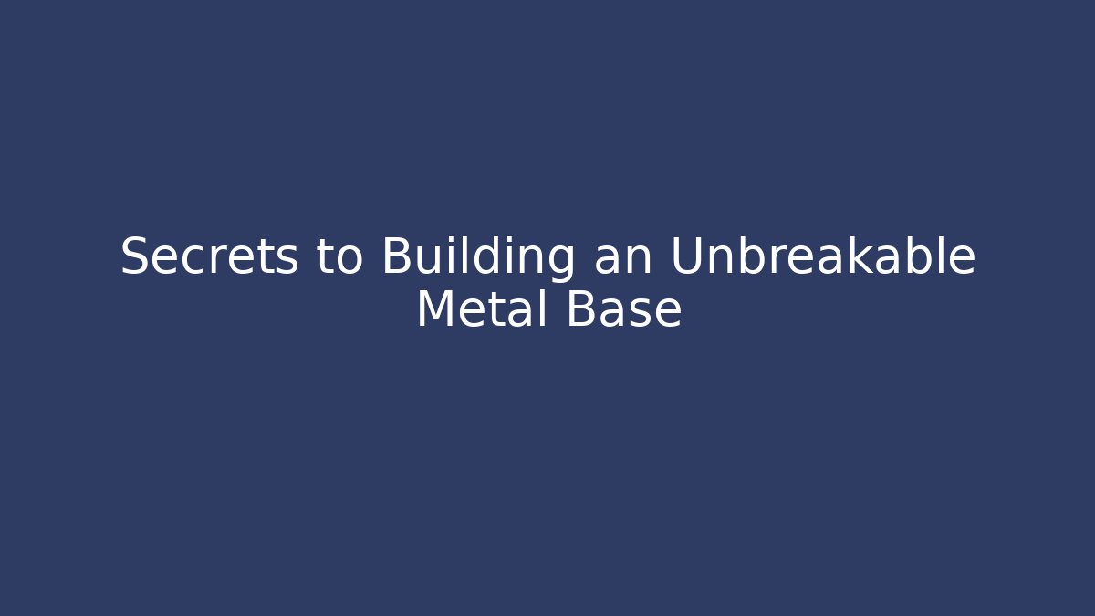 Secrets to Building an Unbreakable Metal Base - NADclinic