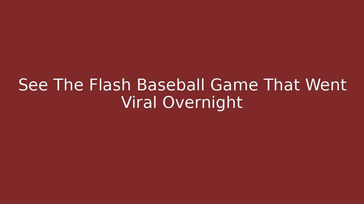 See The Flash Baseball Game That Went Viral Overnight