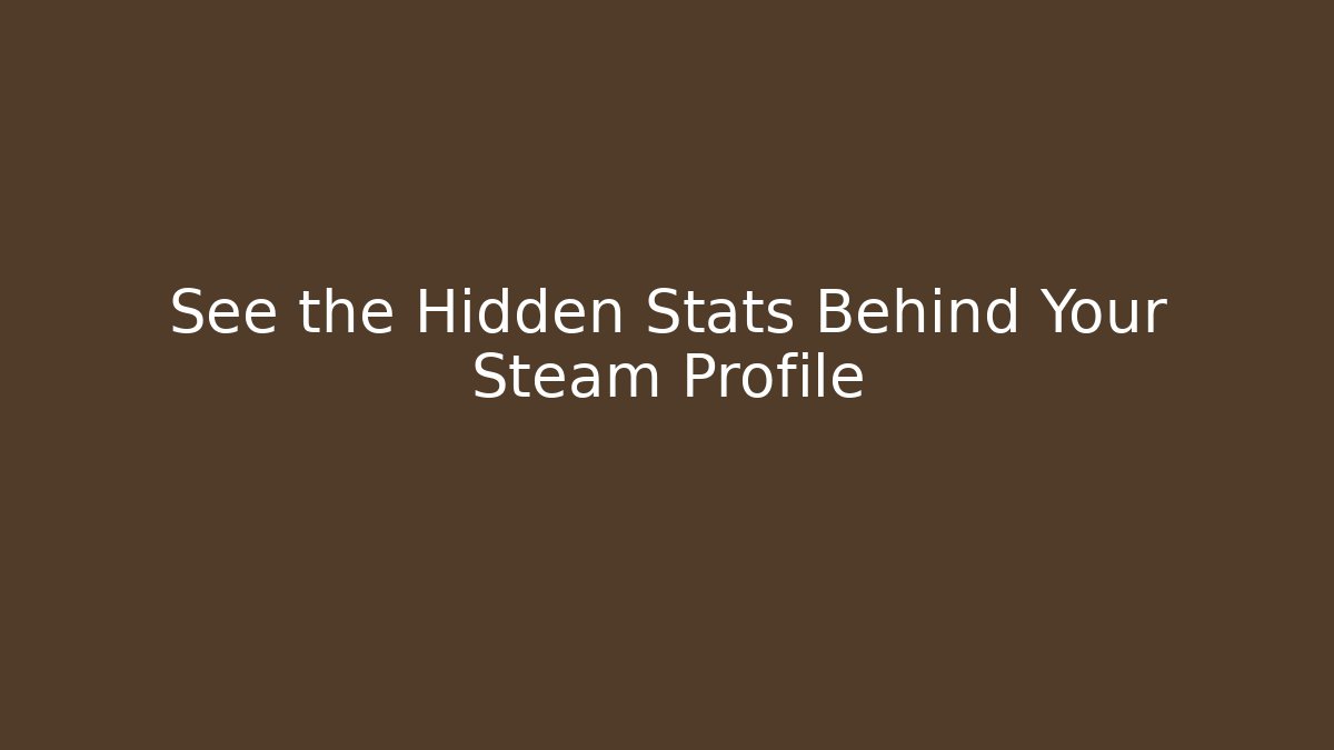 See the Hidden Stats Behind Your Steam Profile