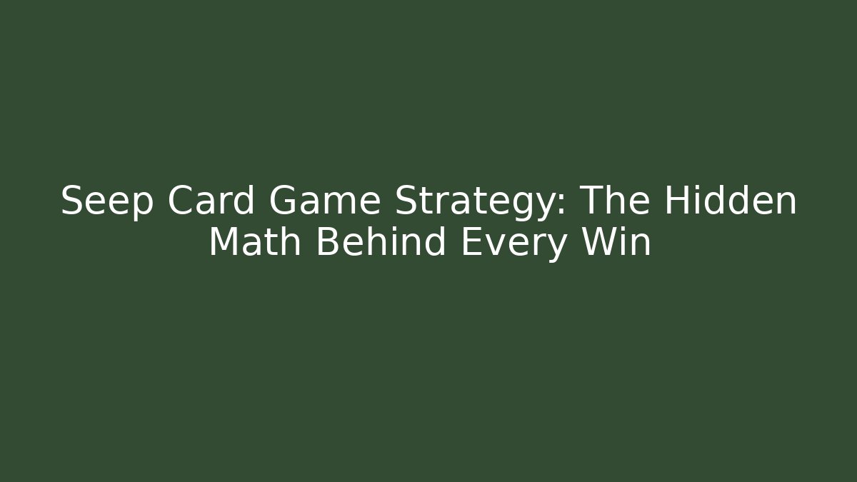 Seep Card Game Strategy: The Hidden Math Behind Every Win - NADclinic