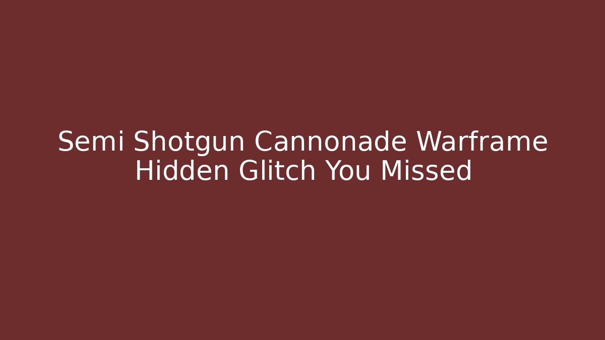Semi Shotgun Cannonade Warframe Hidden Glitch You Missed