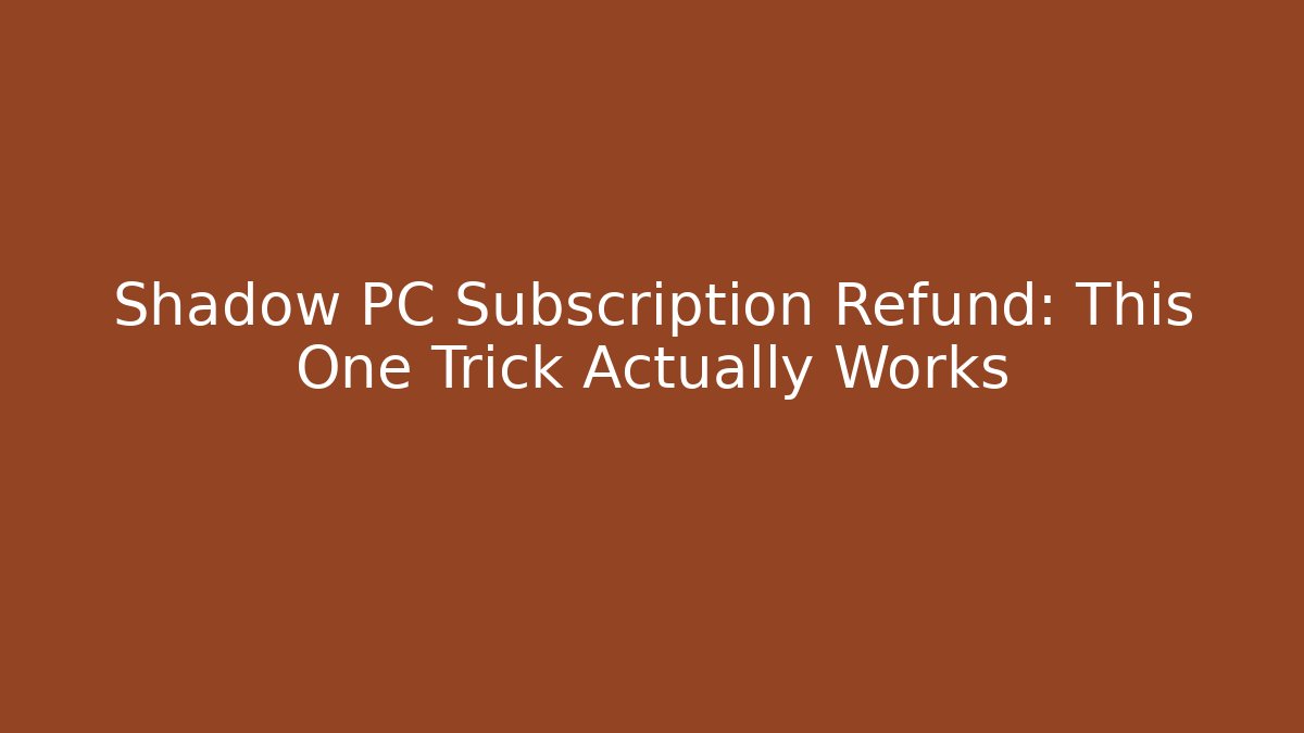 Shadow PC Subscription Refund: This One Trick Actually Works - NADclinic